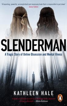 Slenderman : A Tragic Story of Online Obsession and Mental Illness