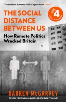 The Social Distance Between Us : How Remote Politics Wrecked Britain