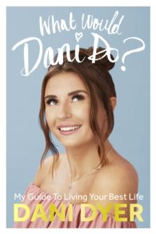 What Would Dani Do? : My guide to living your best life