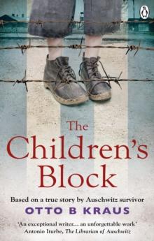 The Children's Block : Based On A True Story By An Auschwitz Survivor