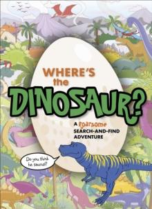 Where's the Dinosaur? : A roarsome search-and-find adventure