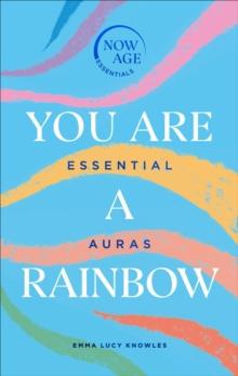 You Are A Rainbow : Essential Auras (Now Age series)