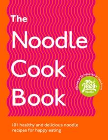 The Noodle Cookbook : 101 healthy and delicious noodle recipes for happy eating