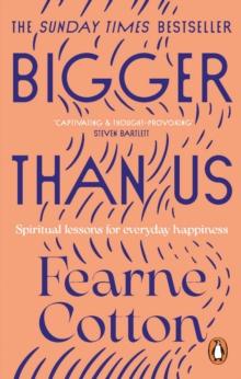 Bigger Than Us : Spiritual Lessons for Everyday Happiness