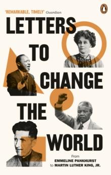 Letters to Change the World : From Emmeline Pankhurst to Martin Luther King, Jr.