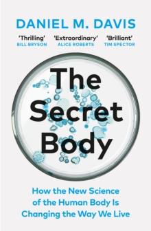 The Secret Body : How the New Science of the Human Body Is Changing the Way We Live