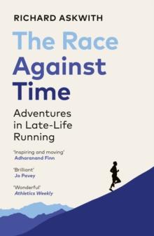 The Race Against Time : Adventures in Late-Life Running