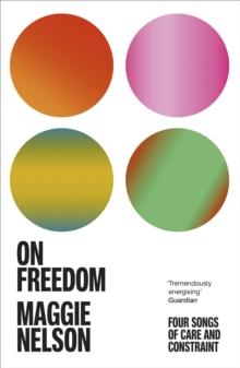 On Freedom : The electrifying new book from the author of The Argonauts