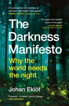 The Darkness Manifesto : Why the world needs the night