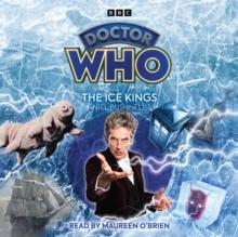 Doctor Who: The Ice Kings : 12th Doctor Audio Original