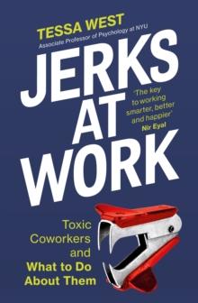 Jerks at Work : Toxic Coworkers and What to do About Them