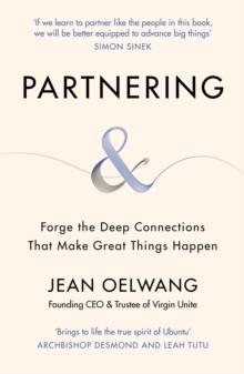 Partnering : Forge the Deep Connections that Make Great Things Happen