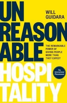 Unreasonable Hospitality : The Remarkable Power of Giving People More Than They Expect