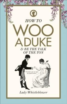 How to Woo a Duke : & be the talk of the ton