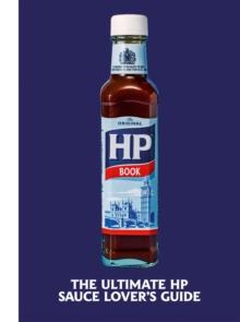 The Heinz HP Sauce Book : The Ultimate Brown Sauce Lovers Guide