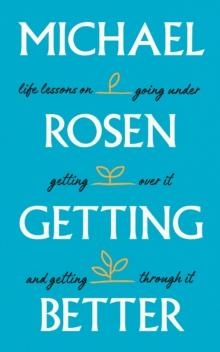 Getting Better : Life lessons on going under, getting over it, and getting through it