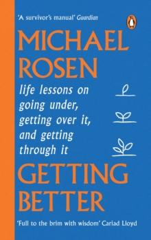 Getting Better : Life lessons on going under, getting over it, and getting through it