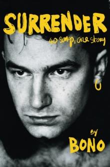 Surrender : Bono Autobiography: 40 Songs, One Story