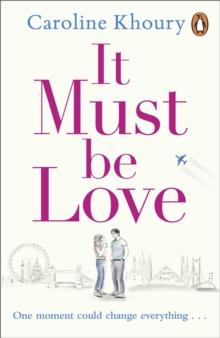 It Must Be Love : An uplifting and gorgeously romantic love story