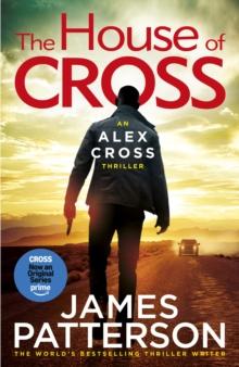 The House of Cross : The latest thrilling novel in the Sunday Times bestselling series