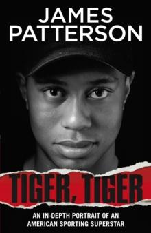 Tiger, Tiger : The unmissable biography of sports superstar Tiger Woods