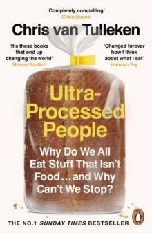 Ultra-Processed People : Why Do We All Eat Stuff That Isnt Food  and Why Cant We Stop?