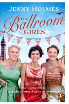 The Ballroom Girls : A spellbinding and heart-warming new WWII romance (The Ballroom Girls Book 1)