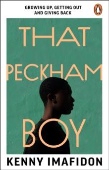 That Peckham Boy : Growing Up, Getting Out and Giving Back