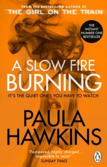 A Slow Fire Burning : The addictive bestselling Richard & Judy pick from the multi-million copy bestselling author of The Girl on the Train