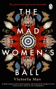 The Mad Women's Ball : The prize-winning, international bestseller and Sunday Times Top Fiction selection