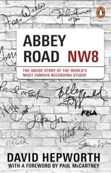 Abbey Road : The Inside Story of the Worlds Most Famous Recording Studio (with a foreword by Paul McCartney)