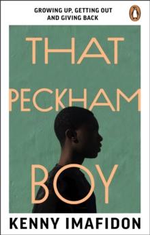 That Peckham Boy : Growing up, Getting Out and Giving Back