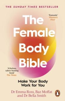 The Female Body Bible : Make Your Body Work For You