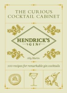 Hendricks Gins The Curious Cocktail Cabinet : 100 recipes for remarkable gin cocktails