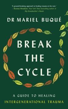 Break the Cycle : A Guide to Healing Intergenerational Trauma