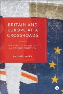 Britain and Europe at a Crossroads : The Politics of Anxiety and Transformation