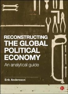 Reconstructing the Global Political Economy : An Analytical Guide