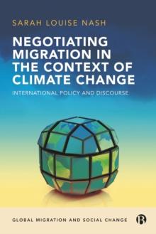 Negotiating Migration in the Context of Climate Change : International Policy and Discourse