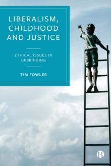 Liberalism, Childhood and Justice : Ethical Issues in Upbringing