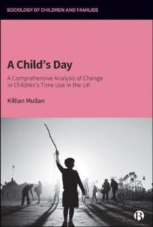 A Childs Day : A Comprehensive Analysis of Change in Childrens Time Use in the UK