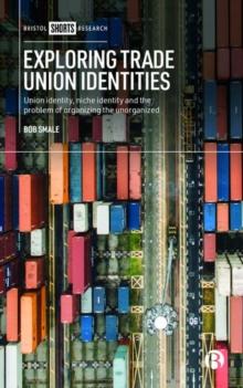 Exploring Trade Union Identities : Union Identity, Niche Identity and the Problem of Organizing the Unorganized