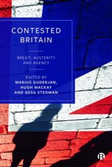 Contested Britain : Brexit, Austerity and Agency