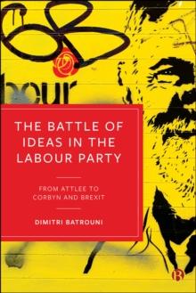 The Battle of Ideas in the Labour Party : From Attlee to Corbyn and Brexit