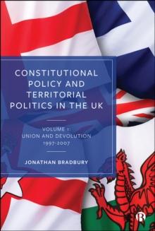 Constitutional Policy and Territorial Politics in the UK : Volume 1: Union and Devolution 19972007