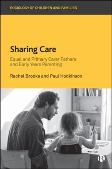 Sharing Care : Equal and Primary Carer Fathers and Early Years Parenting