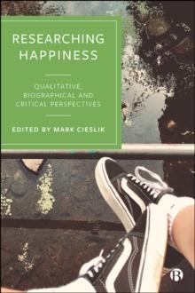 Researching Happiness : Qualitative, Biographical and Critical Perspectives