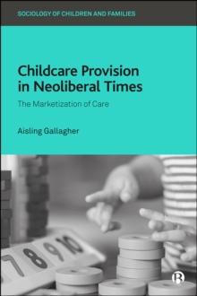 Childcare Provision in Neoliberal Times : The Marketization of Care