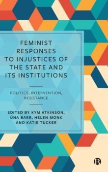 Feminist Responses to Injustices of the State and its Institutions : Politics, Intervention, Resistance