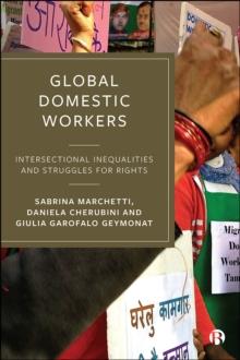 Global Domestic Workers : Intersectional Inequalities and Struggles for Rights