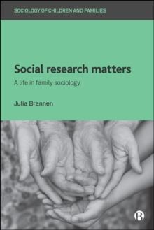 Social Research Matters : A Life in Family Sociology